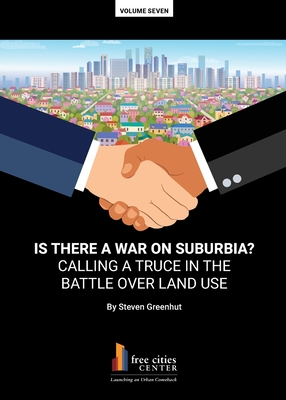 Is There a War on Surburbia? Calling a Truce in the Battle Over Land Use - Steven Greenhut