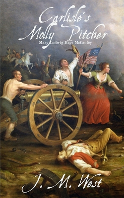 Coperta cărții 'Carlisle's Molly Pitcher: Mary Ludwig Hays McCauley - J. M. West'