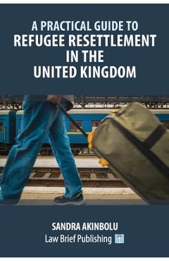 Poza produsului A Practical Guide to Refugee Resettlement in the United Kingdom - Sandra Akinbolu