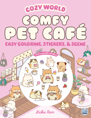 Cozy World Comfy Pet Café: Easy Coloring and Sticker Scene for Teens, Young Adults, and Adults - Kiku Ren