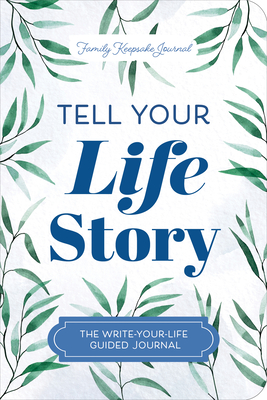 Tell Your Life Story: The Write-Your-Life Guided Journal - Jeffrey Mason