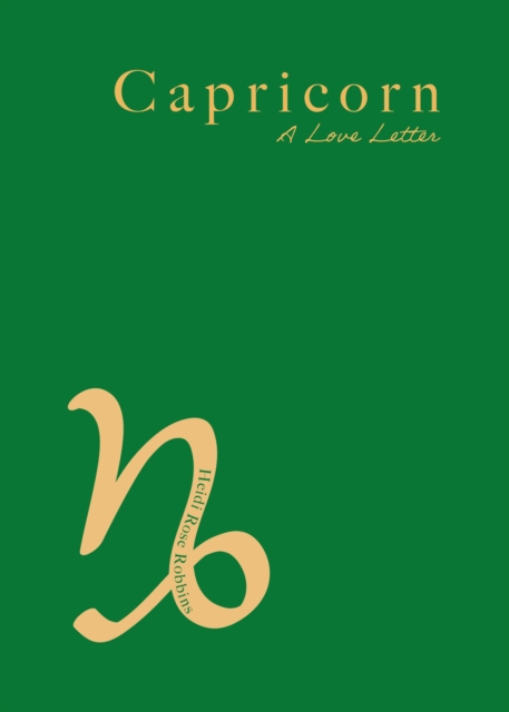 Capricorn: A Love Letter - Heidi Rose Robbins