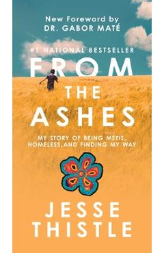Coperta cărții 'From the Ashes: My Story of Being Métis, Homeless, and Finding My Way - Jesse Thistle'
