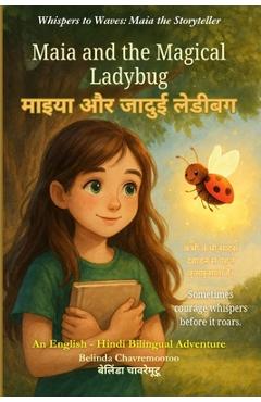 Coperta cărții 'Maia and the Magical Ladybug (An English - Hindi Bilingual Adventure): Sometimes courage whispers before it roars. -'