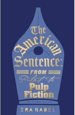 Poza produsului The American Sentence: From Pulpit to Pulp Fiction - Ira Nadel