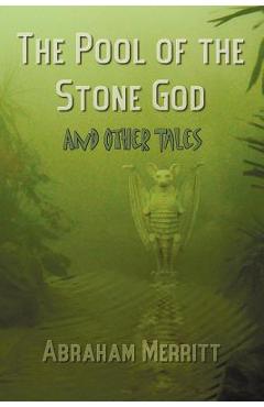 Poza produsului The Pool of the Stone God and Other Tales - Abraham Grace Merritt