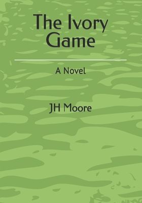 The Ivory Game - Jh Moore