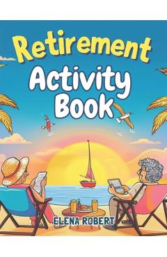 Coperta cărții 'Retirement Activity Book: Puzzles, Coloring, Sudoku, Crosswords & More for Seniors: Brain Games and Relaxing Activities'