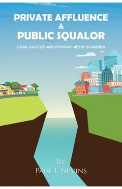 Coperta cărții 'Private Affluence and Public Squalor: Social Injustice and Economic Misery in America - Paul L. Nevins'