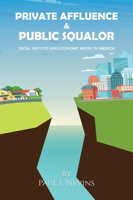 Coperta cărții 'Private Affluence and Public Squalor: Social Injustice and Economic Misery in America - Paul L. Nevins'