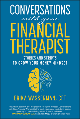 Conversations with Your Financial Therapist: Stories and Scripts to Grow Your Money Mindset - Erika Wasserman