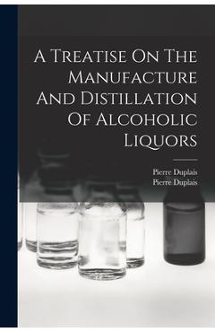 Coperta cărții 'A Treatise On The Manufacture And Distillation Of Alcoholic Liquors - Pierre Duplais'