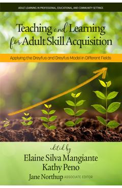 Coperta cărții 'Teaching and Learning for Adult Skill Acquisition: Applying the Dreyfus and Dreyfus Model in Different Fields - Elaine'