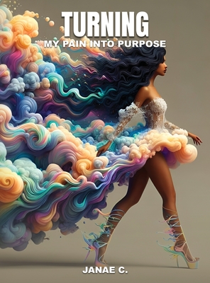 Turning My Pain Into Purpose - Janae C