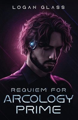 Requiem For Arcology Prime - Logan Glass