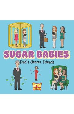 Poza produsului Sugar Babies: Dad's Secret Friends - Brad Gosse