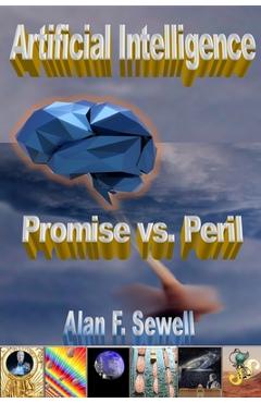 Coperta cărții 'Artificial Intelligence Promise vs. Peril: The hype, hope, and hidden agendas of AI - Alan Sewell'