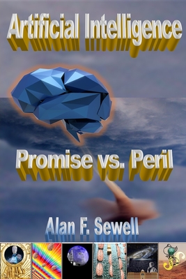 Coperta cărții 'Artificial Intelligence Promise vs. Peril: The hype, hope, and hidden agendas of AI - Alan Sewell'