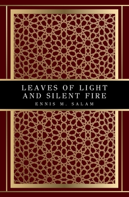 Leaves of Light and Silent Fire - Ennis M. Salam