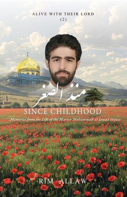 Coperta cărții 'Since Childhood: Memories from the Life of the Martyr Muḥammad al-Jawād Ḥijāzī - Rīm ʿallāw'