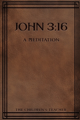 John 3: 16: A Meditation - The Children's Teacher