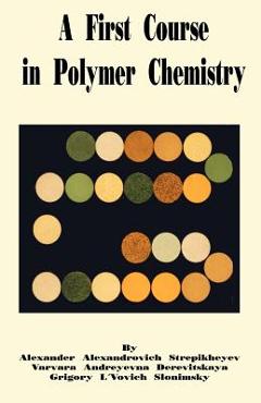 Coperta cărții 'A First Course in Polymer Chemistry - Alexander A. Stepikheyev'