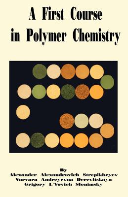 Coperta cărții 'A First Course in Polymer Chemistry - Alexander A. Stepikheyev'