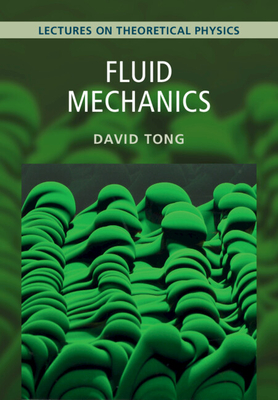 Fluid Mechanics: Volume 4: Lectures on Theoretical Physics - David Tong