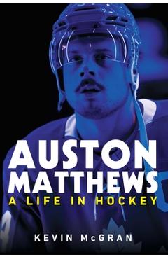 Poza produsului Auston Matthews: A Life in Hockey - Kevin Mcgran