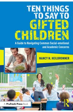 Poza produsului Ten Things to Say to Gifted Children: A Guide to Navigating Common Social-Emotional and Academic Concerns - Nancy Heilbronner