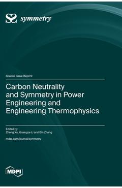 Coperta cărții 'Carbon Neutrality and Symmetry in Power Engineering and Engineering Thermophysics - Zheng Xu'