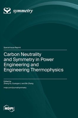 Coperta cărții 'Carbon Neutrality and Symmetry in Power Engineering and Engineering Thermophysics - Zheng Xu'