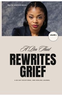 Coperta cărții 'A Pen that Rewrites Grief: A 60-Day Devotional and Healing Journal - Ruth Hephzibah'
