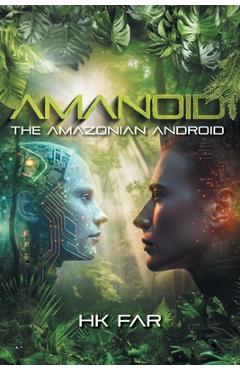 Coperta cărții 'Amanoid: The Amazonian Android - Hk Far'