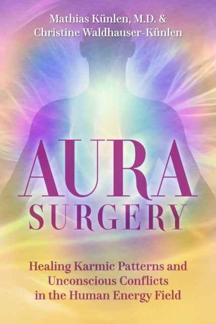 Coperta cărții 'Aura Surgery: Healing Karmic Patterns and Unconscious Conflicts in the Human Energy Field - Mathias Künlen'