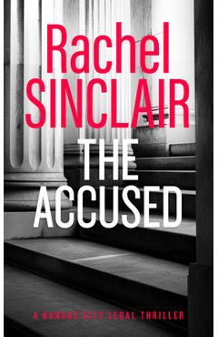 Coperta cărții 'The Accused: A Kansas City Legal Thriller 9 - Rachel Sinclair'
