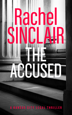Coperta cărții 'The Accused: A Kansas City Legal Thriller 9 - Rachel Sinclair'