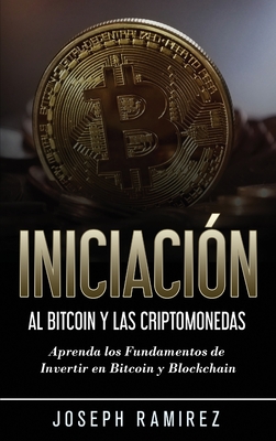 Iniciación al Bitcoin y las Criptomonedas: Aprenda los Fundamentos de Invertir en Bitcoin y Blockchain - Eric Velasco