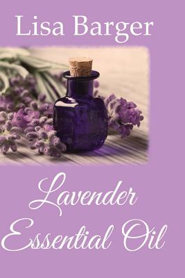 Coperta cărții 'Lavender Essential Oil - Lisa Barger'
