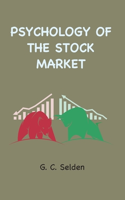 Psychology of the Stock Market - G. C. Selden