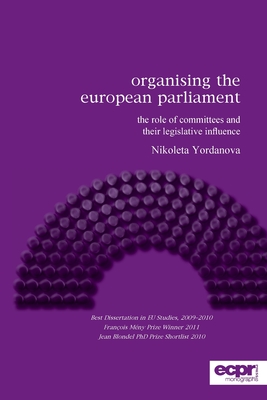 Organising the European Parliament: The Role of Committees and their Legislative Influence - Nikoleta Yordanova