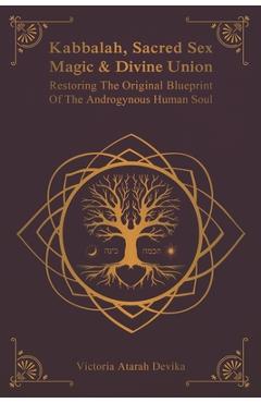 Coperta cărții 'Kabbalah, Sacred Sex Magic & Divine Union: Restoring The Original Blueprint Of The Androgynous Human Soul - Victoria'