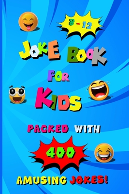 400 Amusing Jokes Packed in Joke Book for Kids 8-12: A Charming Read Full of Knock Knock Jokes and Laugh Out Loud Fun for Children, Packed with Creati - Lily Rainbowshine