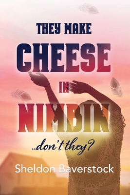 They Make Cheese in Nimbin Don't They? - Sheldon Baverstock
