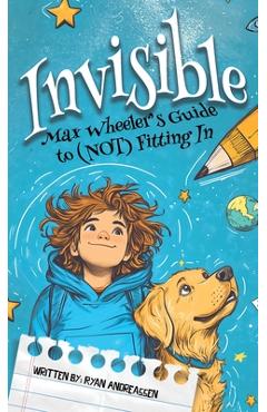 Coperta cărții 'Invisible: Max Wheeler's Guide to (Not) Fitting In - Ryan Andreassen'