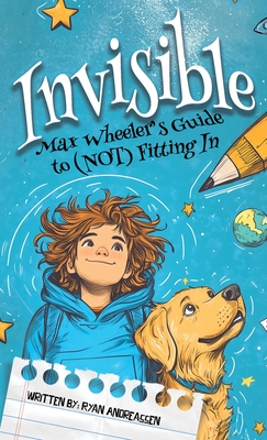 Coperta cărții 'Invisible: Max Wheeler's Guide to (Not) Fitting In - Ryan Andreassen'