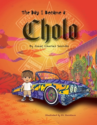 The Day I Became A Cholo - Isaac C. Salcido