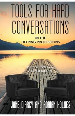 Coperta cărții 'Tools for Hard Conversations in the Helping Professions: Practical Tools from Abstract Theories - Jane D'arcy'