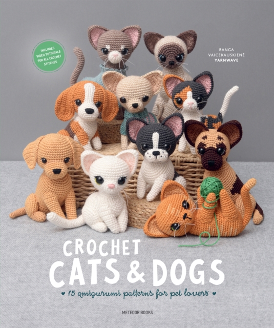 Crochet Cats & Dogs: Amigurumi Patterns for Pet Lovers - Banga Vaicekauskiene