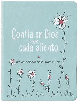 Coperta cărții 'Confía En Dios Con Cada Aliento: 365 Devociones Diarias Para Mujeres - Amy Mecham'